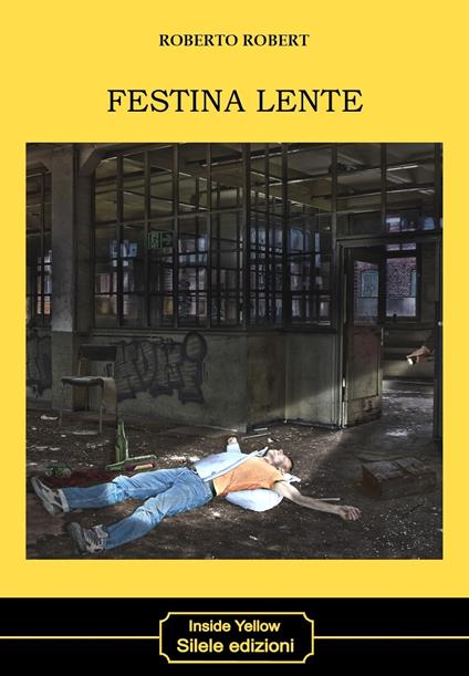 Festina lente - Roberto Robert - Libro - Silele - Inside Yellow |  Feltrinelli