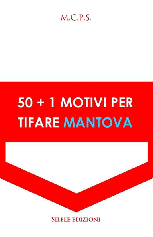 50+1 motivi per tifare Mantova - M.C.P.S. - copertina