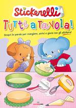 Tutti a tavola! Stickerelli. Con adesivi. Ediz. a colori