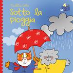 Sotto la pioggia. Librotti gatti. Ediz. a colori