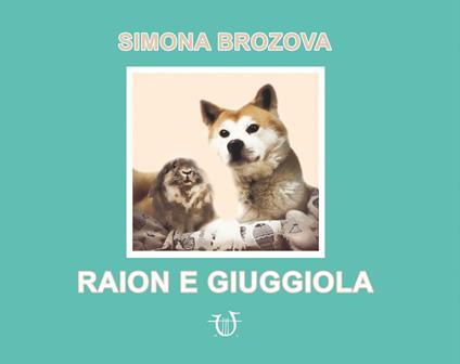 Raion e Giuggiola. Ediz. illustrata - Simona Brozova - copertina