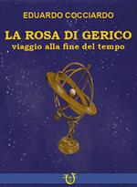 La rosa di Gerico. Viaggio alla fine del tempo