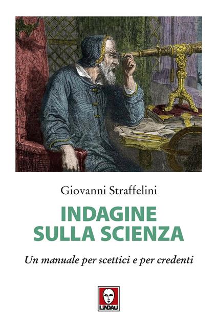 Indagine sulla scienza. Un manuale per scettici e per credenti - Giovanni Straffelini - copertina