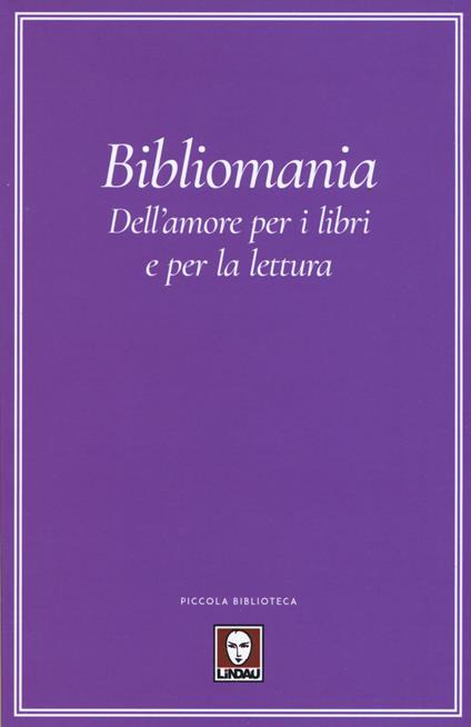 Bibliomania. Dell'amore per i libri e per la lettura - copertina