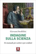 Indagine sulla scienza. Un manuale per scettici e per credenti