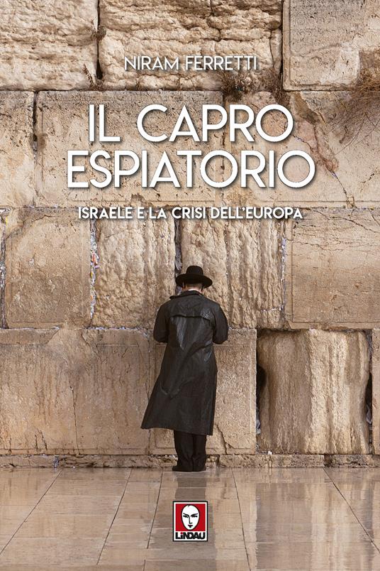Il capro espiatorio. Israele e la crisi dell'Europa - Niram Ferretti - copertina