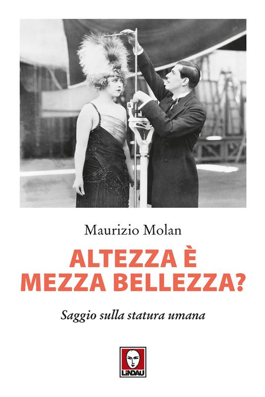 Altezza è mezza bellezza? Saggio sulla statura umana - Maurizio Molan - copertina