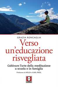 Libro Verso un educazione risvegliata. Coltivare l'arte della meditazione a scuola in famiglia Grazia Roncaglia