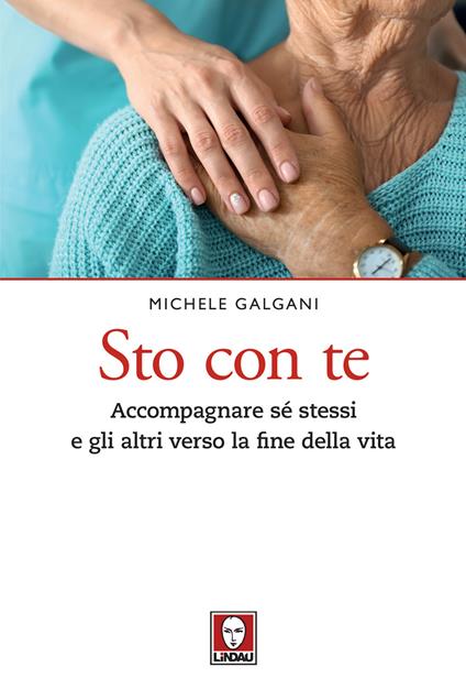 Sto con te. Accompagnare sé stessi e gli altri verso la fine della vita - Michele Galgani - copertina