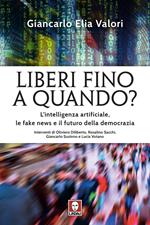 Liberi fino a quando? L'intelligenza artificiale, le fake news e il futuro della democrazia