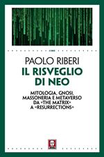 Il risveglio di Neo. Mitologia, gnosi, massoneria e metaverso da «The Matrix» a «Resurrections»