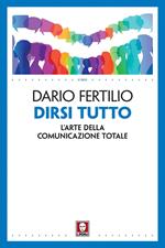 Dirsi tutto. L'arte della comunicazione totale