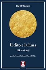 Il dito e la luna. 101 storie sufi