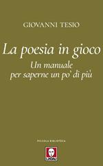 La poesia in gioco. Un manuale per saperne un po' di più