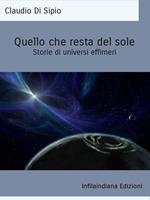 Quello che resta del sole. Storie di universi effimeri