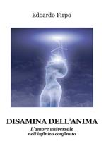 Disamina dell'anima. L’amore universale nell'infinito confinato