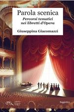 Parola scenica. Percorsi tematici nei libretti d'Opera