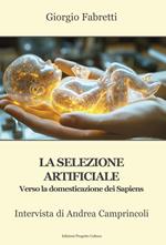 La selezione artificiale. Verso la domesticazione dei sapiens. Intervista di Andrea Camprincoli