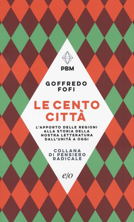 Le cento città. L'apporto delle regioni alla storia della nostra letteratura dall'Unità a oggi - Goffredo Fofi - copertina