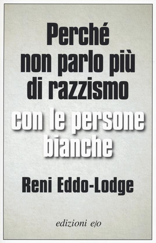 Perché non parlo più di razzismo con le persone bianche - Reni Eddo-Lodge - copertina