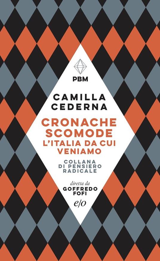 Cronache scomode. L'Italia da cui veniamo - Camilla Cederna - copertina