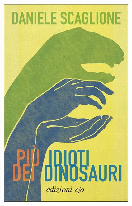 Più idioti dei dinosauri - Daniele Scaglione - copertina