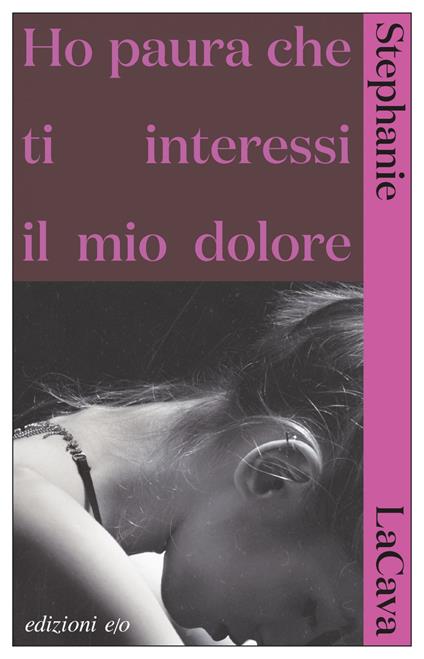 Ho paura che ti interessi il mio dolore - Stephanie LaCava,Silvia Montis - ebook