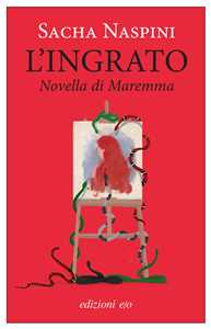 Libro L'ingrato. Novella di Maremma Sacha Naspini