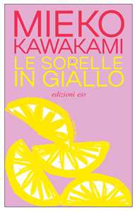 Libro Le sorelle in giallo Mieko Kawakami