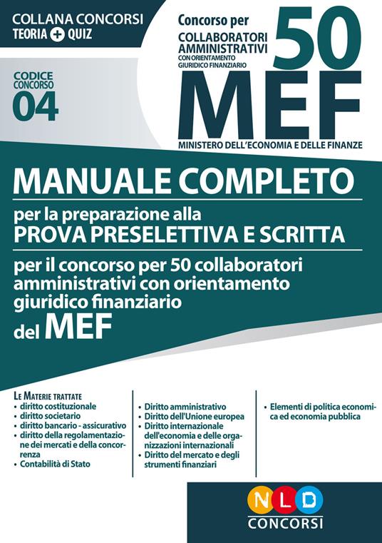 Concorso per 50 collaboratori amministrativi con orientamento giuridico-finanziario MEF. Manuale completo per la preparazione alla prova preselettiva e scritta per il concorso per 50 collaboratori amministrativi con orientamento giuridico-finanziario del MEF (codice concorso 04) - copertina