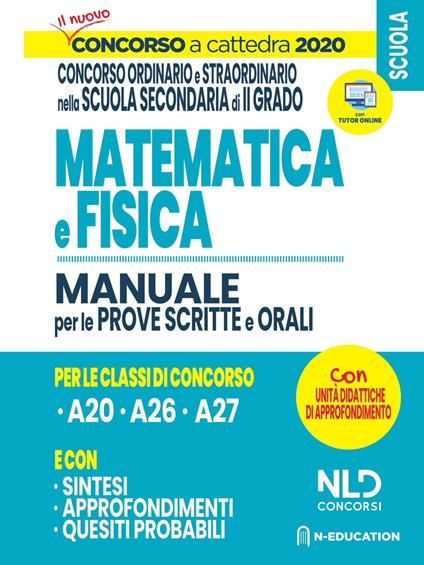 Concorso a Cattedra 2020: Matematica e Fisica per il concorso ordinario e straordinario nella scuola secondaria di II grado. Manuale per prove scritte e orali classi - copertina