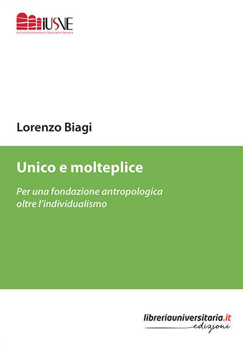 Unico e molteplice. Per una fondazione antropologica oltre l'individualismo - Lorenzo Biagi - copertina