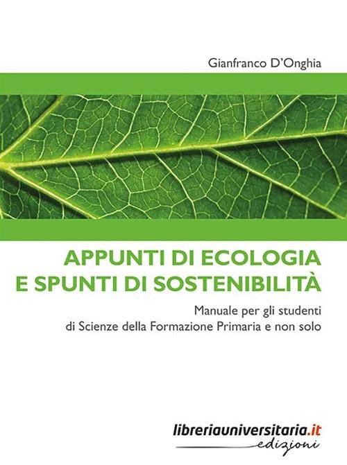 Appunti di ecologia e spunti di sostenibilità. Manuale per gli studenti di Scienze della Formazione Primaria e non solo - Gianfranco D'Onghia - copertina