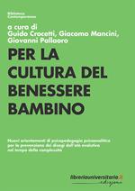 Per la cultura del benessere bambino. Nuovi orientamenti di psicopedagogia psicoanalitica per la prevenzione dei disagi dell'età evolutiva nel tempo della complessità