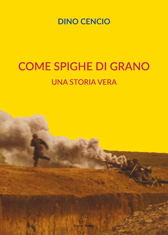 Come spighe di grano. Una storia vera - Dino Cencio - copertina