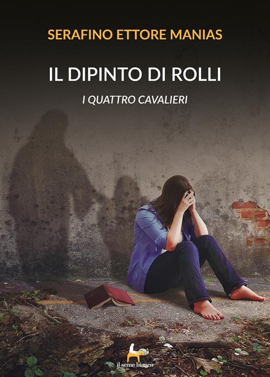 Il dipinto di Rolli. I quattro cavalieri - Serafino Ettore Manias - copertina