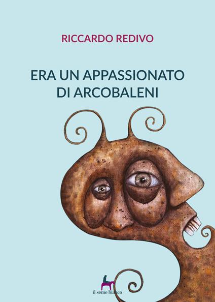 Era un appassionato di arcobaleni - Riccardo Redivo - copertina