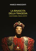 La rinascita della tragedia. I suoi possibili, tragici effetti