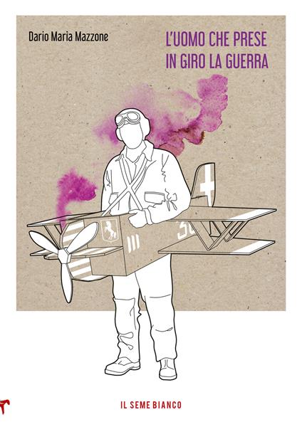 L'uomo che prese in giro la guerra - Dario Maria Mazzone - copertina