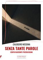 Senza tante parole. Cento racconti piccolissimi