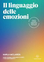 Il linguaggio delle emozioni. Cosa stanno cercando di dirti i tuoi sentimenti?