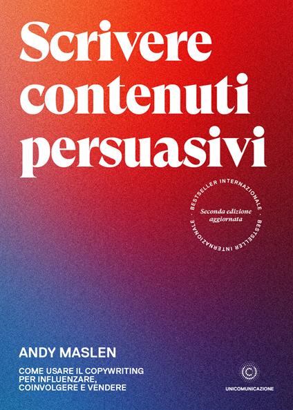 Scrivere contenuti persuasivi. Come usare il copywriting per influenzare, coinvolgere e vendere - Andy Maslen - copertina