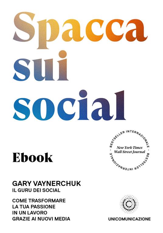 Spacca sui social. Come trasformare la tua passione in un lavoro grazie ai nuovi media - Gary Vaynerchuk,Davide Gandolfi - ebook