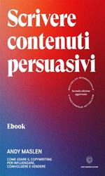 Scrivere contenuti persuasivi. Come usare il copywriting per influenzare, coinvolgere e vendere