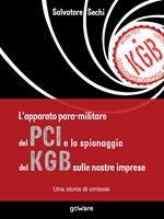 L'apparato para-militare del PCI e lo spionaggio del KGB sulle nostre imprese. Una storia di omissis