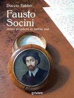 Fausto Socini. «Nemo propheta in patria sua»