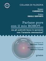 Parlane pure con il mio robot... ma gli androidi fanno le spremute con l'arancia meccanica?