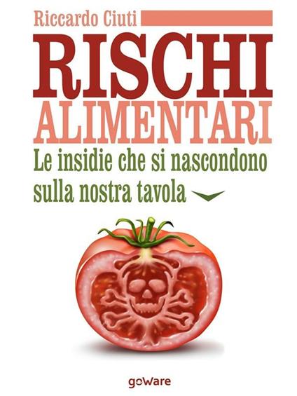 Rischi alimentari. Le insidie che si nascondono sulla nostra tavola - Riccardo Ciuti - ebook