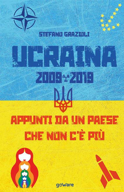 Ucraina 2009-2019. Appunti da un Paese che non c'è più - Stefano Grazioli - copertina