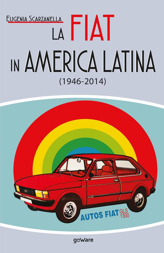 La Fiat in America Latina (1946-2014) - Eugenia Scarzanella - copertina